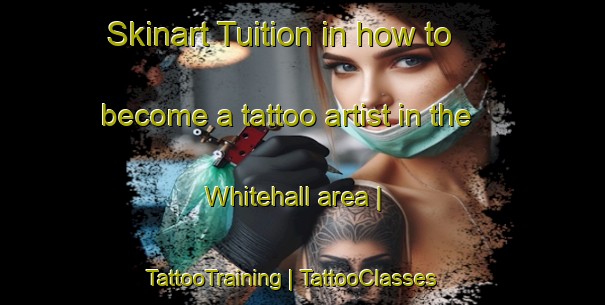 Skinart Tuition in how to become a tattoo artist in the Whitehall area | TattooTraining | TattooClasses | SkinartTraining-Barbados